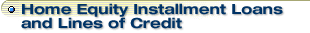 Home Equity Installment Loans and Lines of Credit
